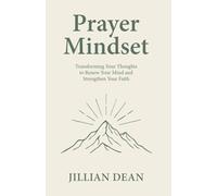 Prayer Mindset: Transforming Your Thoughts to Renew Your Mind and Strengthen Your Faith
