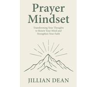 Prayer Mindset: Transforming Your Thoughts to Renew Your Mind and Strengthen Your Faith