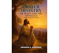 Prayer Ministry of Jesus and the Apostles: Lessons for Every Christian