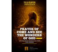 Prayer of Come and See The Wonders of God: Let Your Destiny Receive Clear Vision Over Darkness: 7 (Breakthrough & Deliverance Prayer Series)