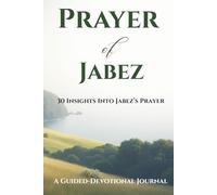 Prayer of Jabez: 30 Insights Into Jabez's Prayer: Guided-Devotional with Journal Prompts to Help Change Your Heart Posture to be Receptive for More of God's Blessings!