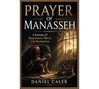 Prayer of Manasseh: A Journey of Repentance, Mercy, and Restoration