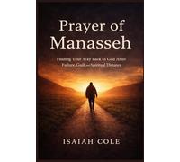 Prayer of Manasseh: Finding Your Way Back to God After Failure, Guilt, and Spiritual Distance