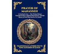 Prayer of Manasseh: The Ancient Apocryphal Psalm of Repentance - A Profound Plea for Forgiveness, Divine Mercy, and Spiritual Redemption: 108 (Library of Alexandria - Esoteric)