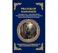 Prayer of Manasseh: The Ancient Apocryphal Psalm of Repentance - A Profound Plea for Forgiveness, Divine Mercy, and Spiritual Redemption (Deluxe ... 108 (Library of Alexandria - Esoteric)