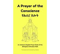 Prayer of the Conscience|የሕሊና ጸሎት:The Tewahedo Prayer Book (Ethiopian Orthodox Prayer Books(Amharic-English Parallel))
