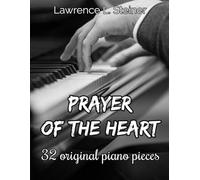 Prayer of the Heart: 32 Original Piano Pieces. Intermediate/Intermediate+ Level (Prayer of the Heart - Original Piano Pieces)