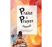 Prayer & Praise Journal: Deepen Your Faith, Strengthen Your Prayer Life, and Celebrate God's Blessings
