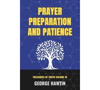 Prayer Preparation and Patience: Faith and Patience Concerning Intercession, Fasting and Prayer (George R Hawtin Collection)
