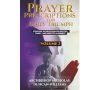 Prayer Prescriptions for Daily Triumph Volume 2: Strategic Intercession for Destiny, Family, and Ministry Alignment