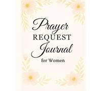 Prayer Request Journal for Women: A 100-Day Minimalist Floral Journal to Track Prayers, Record God’s Answers, and Grow in Faith