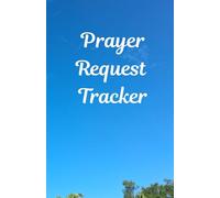 Prayer Request Tracker: 90 days to record your conversations with the Most High