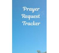 Prayer Request Tracker: 90 days to record your conversations with the Most High