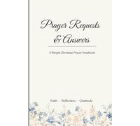 Prayer Requests and Answers: A simple Christian Prayer Notebook/ Faith, Reflection, Gratitude