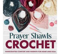 Prayer Shawls Crochet: Handcrafted Comfort and Warmth for Heart and Soul.: Fashion Crochet