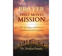 PRAYER THAT MOVES MISSION: The Theology and Praxis of Transformational Evangelism