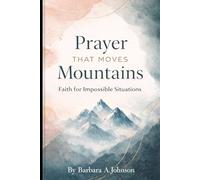 Prayer That Moves Mountains: Faith for Impossible Situations