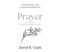 Prayer: The Art of Actually Talking to God (Connecting With Christ)