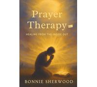 Prayer Therapy: Healing from the Inside Out