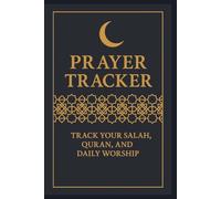 Prayer Tracker: A Daily and Weekly Worship Journal for Salah Tracking, Quran Reading, and Spiritual Growth