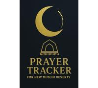 Prayer Tracker for New Muslim Reverts: A Guided Journal to Build Your Daily Salah Habit, Reflect with Purpose & Grow in Faith