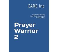 Prayer Warrior 2: Prayers for Healing from Ritual Abuse and Mind Control