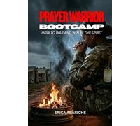 Prayer Warrior Boot Camp: How To War & Win In The Spirit