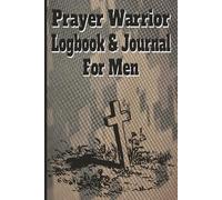 Prayer Warrior Logbook & Journal For Men: A Tactical Prayer Planner to Track Requests, Answers, and Spiritual Battles