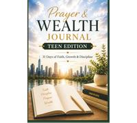 Prayer & Wealth Journal Teen Edition: 31 Days of Faith, Growth & Discipline