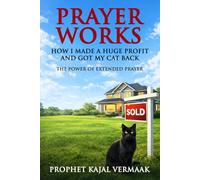 Prayer Works, How I Made a Huge Profit and Got My Cat Back: The Power of Extended Prayer