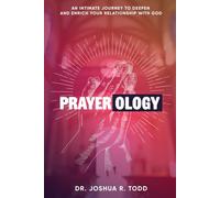 PRAYEROLOGY: An Intimate Journey to Deepen and Enrich Your Relationshi with God