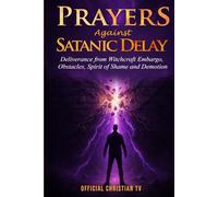 Prayers Against Satanic Delay: Deliverance from Witchcraft Embargo, Obstacles, Spirit of Shame and Demotion