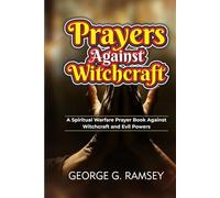 PRAYERS AGAINST WITCHCRAFT: A Spiritual Warfare Prayer Book Against Witchcraft and Evil Powers