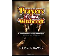 PRAYERS AGAINST WITCHCRAFT: A Spiritual Warfare Prayer Book Against Witchcraft and Evil Powers