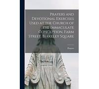 Prayers and Devotional Exercises Used at the Church of the Immaculate Conception, Farm Street, Berkeley Square