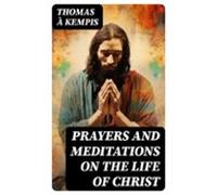 Prayers And Meditations On The Life Of Christ (ebook)