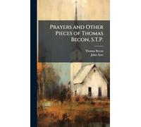Prayers and Other Pieces of Thomas Becon, S.T.P.