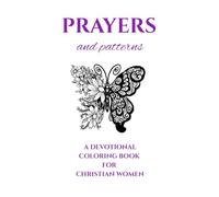 Prayers and Patters: Christian Coloring Book for Women with Prayers and Patterns to Relax, Reflect, and Grow in Faith