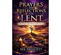 PRAYERS AND REFLECTIONS FOR LENT: Walking with Christ to the Cross