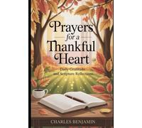 PRAYERS FOR A THANKFUL HEART: Daily Gratitude And Scripture Reflections