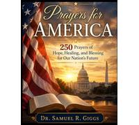 Prayers for America: 250 Prayers of Hope, Healing, and Blessing for Our Nation's Future