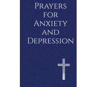 Prayers for Anxiety and Depression: Seeking God's Peace, Healing, and Deliverance for Mental Health