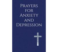 Prayers for Anxiety and Depression: Seeking God's Peace, Healing, and Deliverance for Mental Health