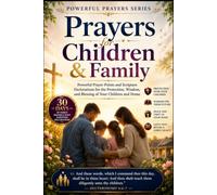 Prayers for Children and Family: Powerful Prayer Points and Scripture Declarations for the Protection, Wisdom, and Blessing of Your Children and Home