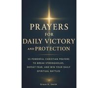 Prayers for Daily Victory and Protection - 55 Powerful Christian Prayers to Break Strongholds, Defeat Fear, and Win Your Daily Spiritual Battles