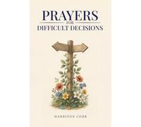 Prayers for Difficult Decisions: 100 Honest Prayers for Life's Crossroads