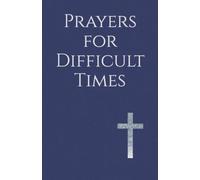 Prayers for Difficult Times: Words of Faith for Seasons of Loss, Uncertainty, and Waiting