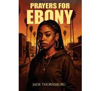 Prayers for Ebony: A Hood Story of Survival, Faith, and Breaking Chains