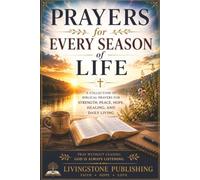 Prayers for Every season of Life by Livingstone Publishing: A collection of Biblical Prayers for strength, peace, hope, healing, and daily living