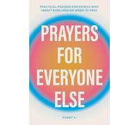 Prayers for Everyone Else: Practical prayers for people who aren’t sure how or when to pray